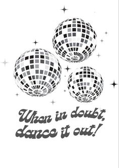 three black and white disco balls with the words when it doesn't dance it out