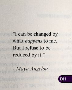 an open book with the words i can be changed by what happens to me but i refuse to be reduced by it