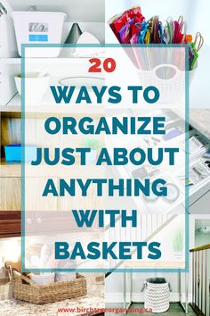 the words 20 ways to organize just about anything with baskets