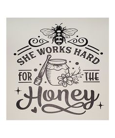 she works hard for the honey print on white paper with black lettering and a bee