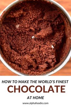 how to make the world's finest chocolate at home with text overlay that reads, how to make the world's finest chocolate at home