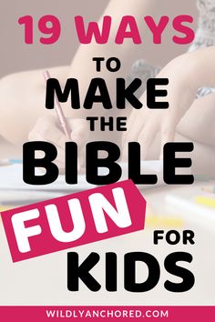 a child writing on a table with the words 19 ways to make the bible fun for kids