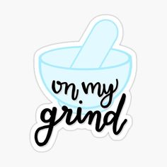 a sticker with the words on my grind written in black and blue ink, against a white background