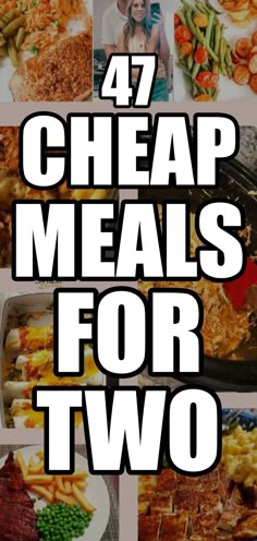 the words 47 cheap meals for two on top of pictures of different foods and vegetables