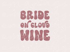 the words bride on cloud wine are shown in pink and white letters with snowflakes