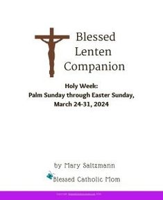 Image of the cover of the Blessed Lenten Companion for Holy Week by Blessed Catholic Mom. Catholic Lent, Catholic Bible, Deeper Life, Bible Resources, Catholic Family, Bible Passages, Holy Week