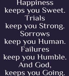 a poem that says, happiness keeps you sweet trials keep you strong