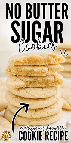 a stack of cookies with the words no butter sugar cookies on top and below it