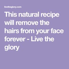 This natural recipe will remove the hairs from your face forever - Live the glory Natural Facial Hair Removal, Diy Facial Hair Removal, Lip Hair Removal, Face Hair Removal, Natural Hair Removal, Unwanted Facial Hair, Diy Facial, Skin Care Wrinkles, Natural Facial