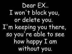 a black and white photo with the words dear ex i won't block you, or delete you