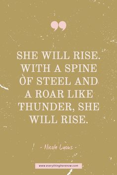 a quote that says she will rise with a spine of steel and a roar like thunder, she will rise