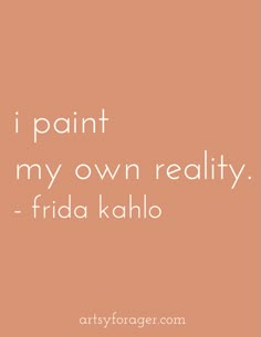 the words i paint my own reality, frida kallo on an orange background