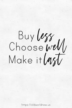 the words buy less, choose well, make it last are written in black ink