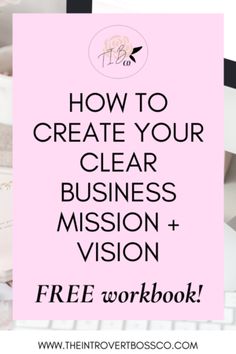 a pink sign with the words how to create your clear business mission and vision free workbook