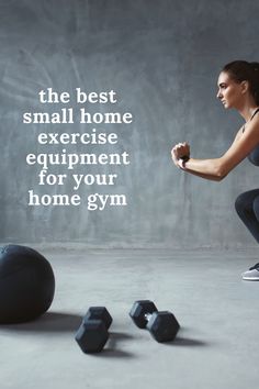 a woman squatting down with dumbbells in front of her and the words, the best small home exercise equipment for your home gym