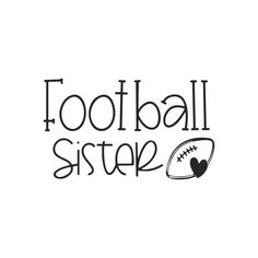 the words football sister are written in black on a white background with a heart and a football