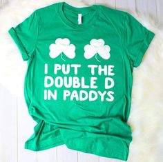 I Put The Double D   S In Paddys Womens St Patricks Day Shirts Gst Shipping from the US. Easy 30 day return policy, 100% cotton, Double-needle neck, sleeves and hem; Roomy Unisex Fit. Funcle Shirts, Vaporwave Clothing, St Patrick's Day Shirts, St Pattys Shirt, St Patricks Day Shirts, St Patricks Crafts, Police Shirts, St Patrick's Day Outfit, Saint Patties