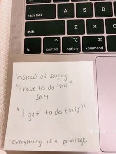 a note is on top of a laptop keyboard with the message instead of saying i have to do this, i'll get to do this