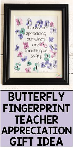 butterfly fingerprint teacher appreciation gift idea with the words, butterflies and flowers on it