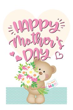 a happy mother's day card with a teddy bear holding flowers