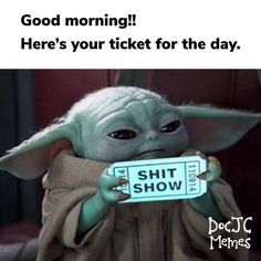 yoda holding a ticket for the show good morning here's your ticket for the day