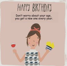 a woman holding a glass of wine with the words happy birthday don't worry about your age, you get a new one every year