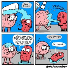 a comic strip with an image of a brain and the caption that says, it's water