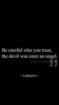 an image with the quote be careful who you trust, the devil was once an angel