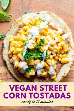 vegan street corn tostadas are ready in 15 minutes