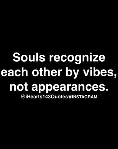 a black and white photo with the words soul's recognize each other by vibes, not appearancees