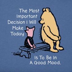 a winnie the pooh t - shirt that says, the most important decision i will make today is to be in a good mood