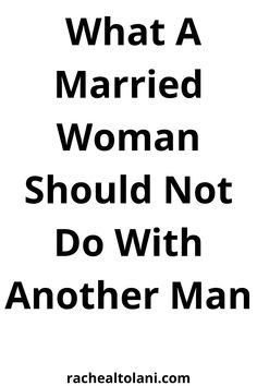 the words what a married woman should not do with another man are in black and white