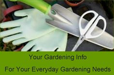 gardening tools and gloves with the words your gardening info for your every - gardening needs