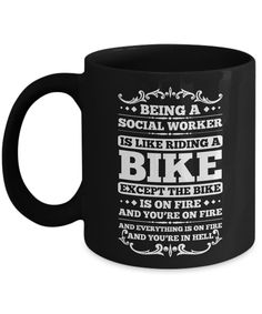 a black coffee mug that says being a social worker is like riding a bike except on fire