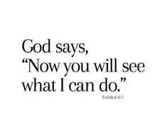 the words god says, now you will see what i can do