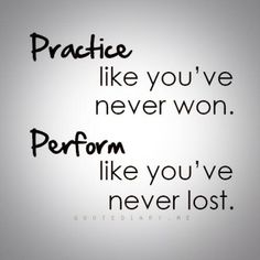 the words practice like you've never won perform like you've never lost