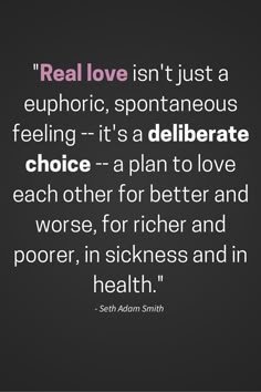 a quote that reads real love isn't just a euphrioc, spontaneous feeling - it's a deliberate choice