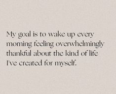 a quote that reads, my goal is to wake up every morning feeling overwheningly