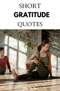 two women doing yoga poses with the words short gratitude quotes out to be