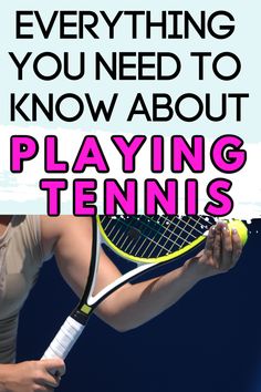 a woman holding a tennis racket with the words everything you need to know about playing tennis