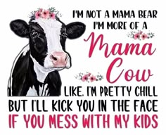 i'm not a mama bear im more of a mama cow like i'm pretty chill but i'll kick you in the face if you mess with my kids