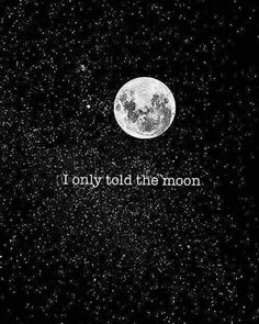 the moon and stars in the night sky with an inscription that reads i only told the moon