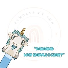 an image of a cartoon unicorn with the words'araand why should i care? '