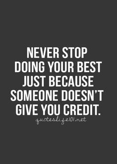 a quote that says never stop doing your best just because someone doesn't give you credit