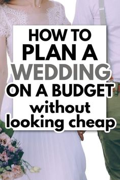 a man and woman standing next to each other with the words how to plan a wedding on a budget without looking cheap