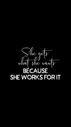 she gets what she wants because she works for it - motivational quote on black background