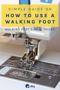 a sewing machine with the words, simple guide on how to use a walking foot