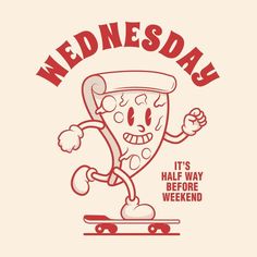 a t - shirt with a cartoon pizza character riding a skateboard and saying wednesday it's half way before weekend