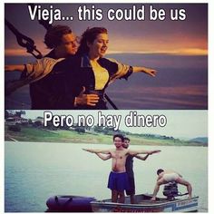 two people standing on top of a boat with the caption that reads, viea this could be us pero no hay dinero