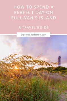 the lighthouse with text overlaying how to spend a perfect day on sullivan's island